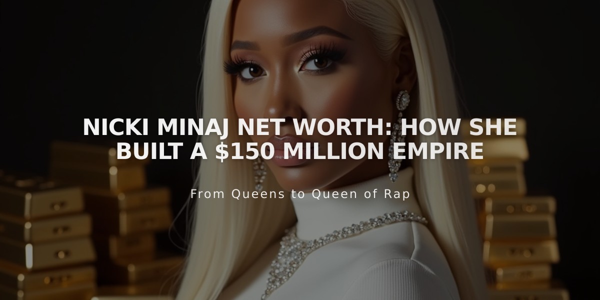 Nicki Minaj: The Journey to Her $150 Million Hip-Hop Fortune