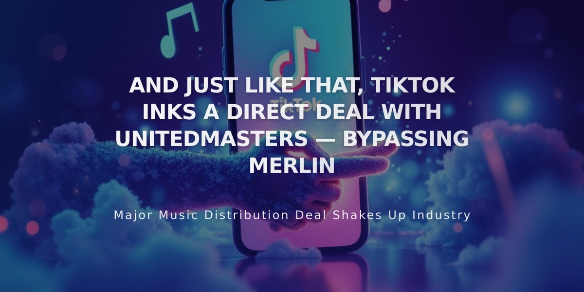 TikTok Signs Major Direct Deal with UnitedMasters, Moves Away from Merlin Partnership