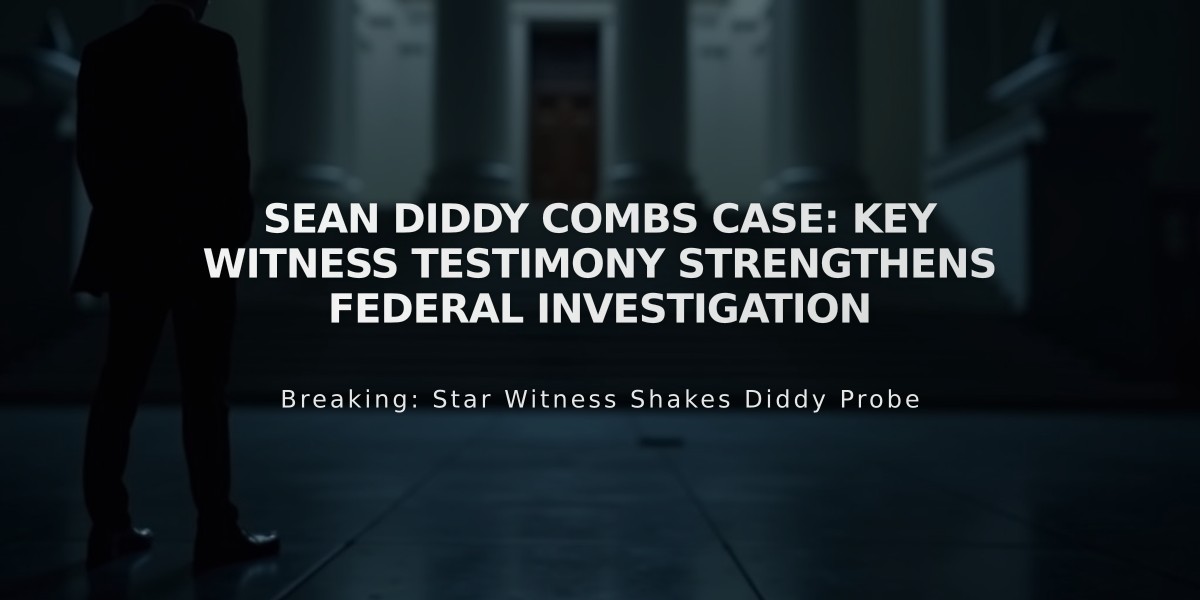 Sean Diddy Combs Case: Key Witness Testimony Strengthens Federal Investigation