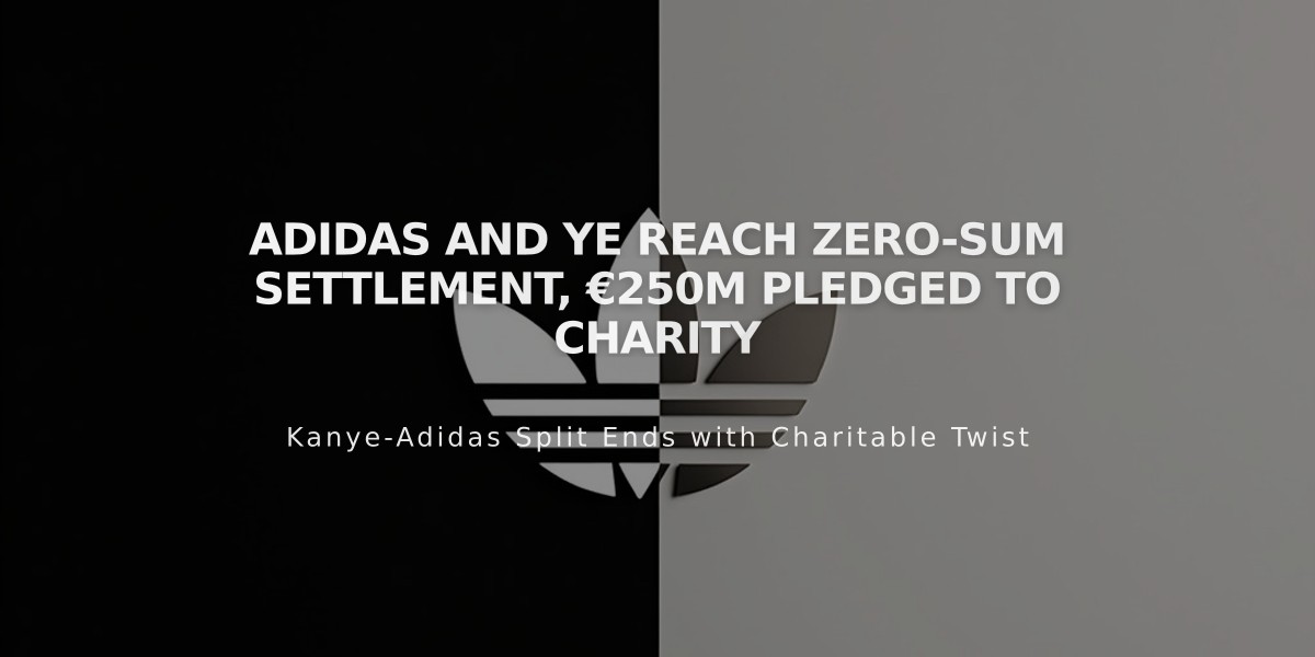 Adidas and Ye Reach Zero-Sum Settlement, €250M Pledged to Charity