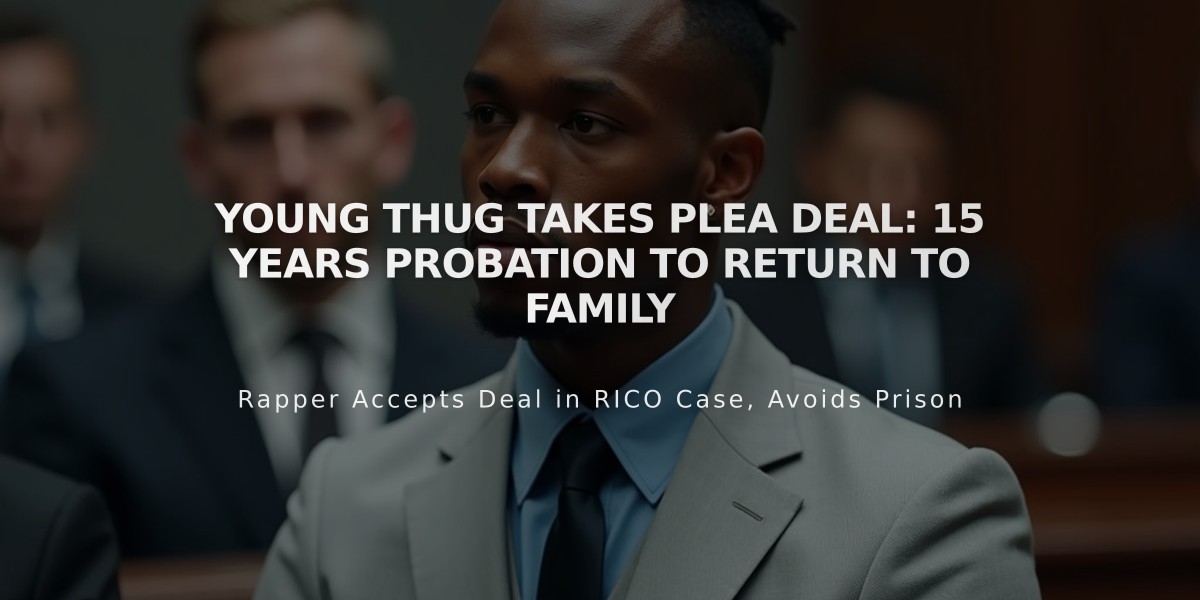 Young Thug Takes Plea Deal: 15 Years Probation to Return to Family