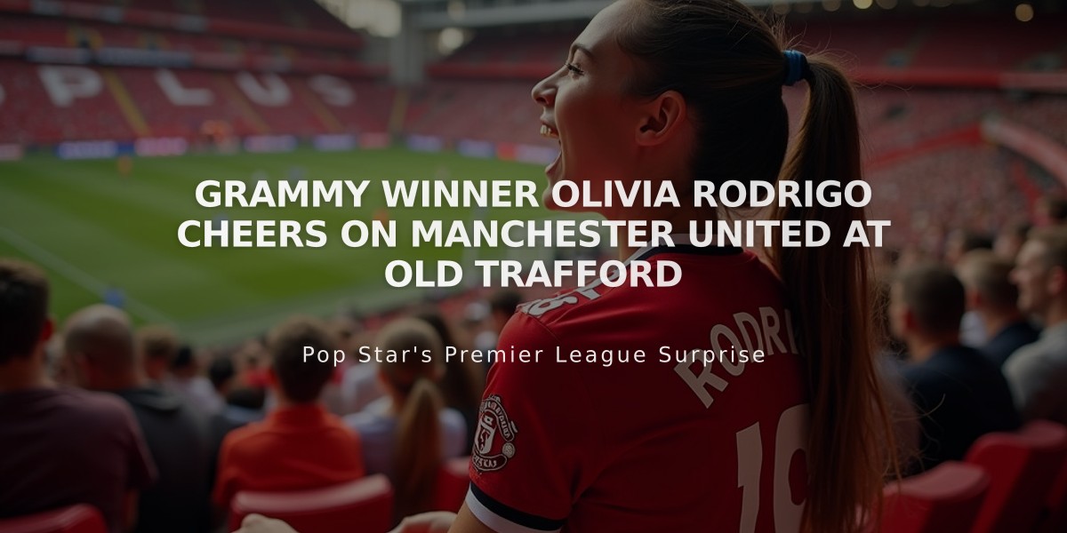 Grammy Winner Olivia Rodrigo Cheers on Manchester United at Old Trafford