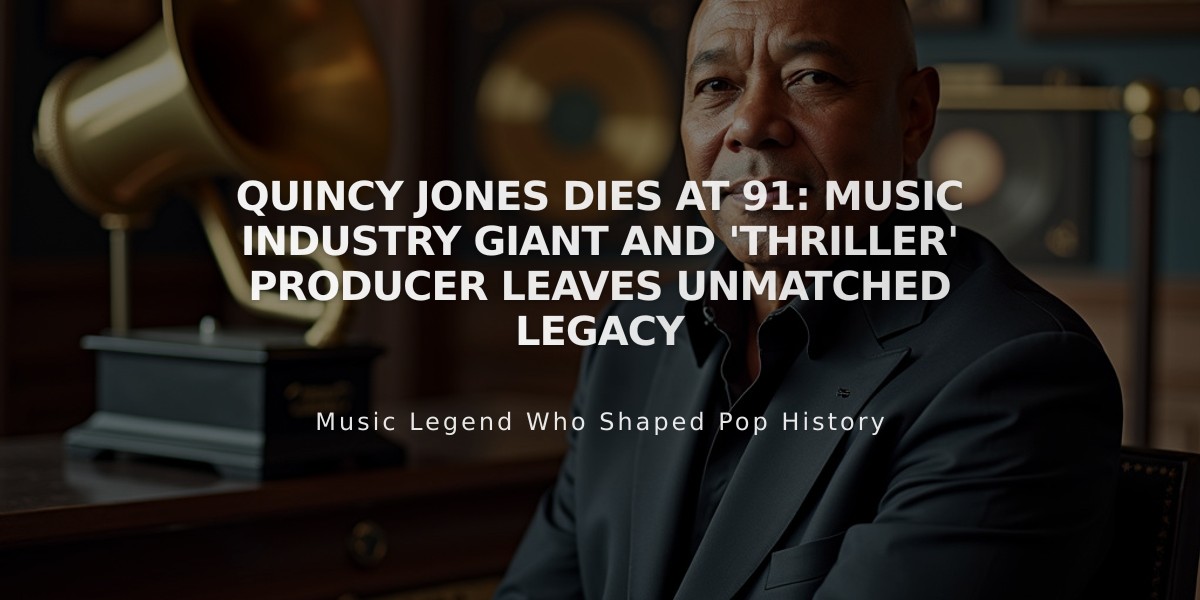 Quincy Jones Dies at 91: Music Industry Giant and 'Thriller' Producer Leaves Unmatched Legacy