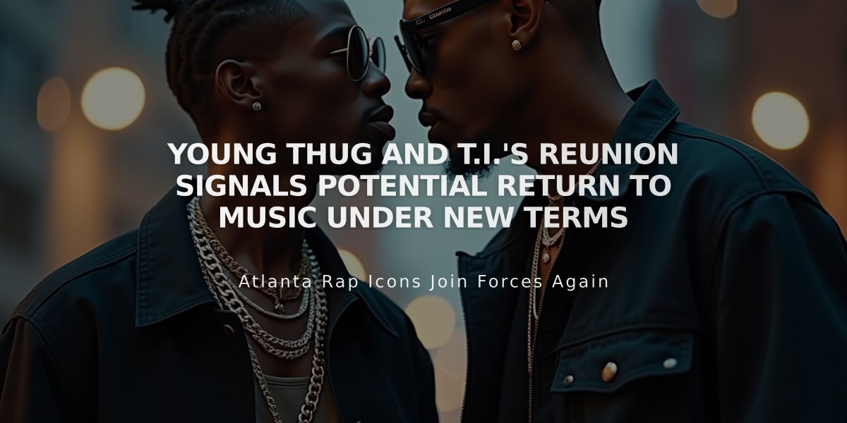 Young Thug and T.I.'s Reunion Signals Potential Return to Music Under New Terms