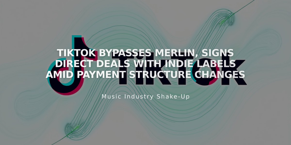 TikTok Bypasses Merlin, Signs Direct Deals with Indie Labels Amid Payment Structure Changes