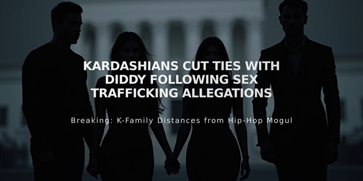 Kardashians Cut Ties with Diddy Following Sex Trafficking Allegations