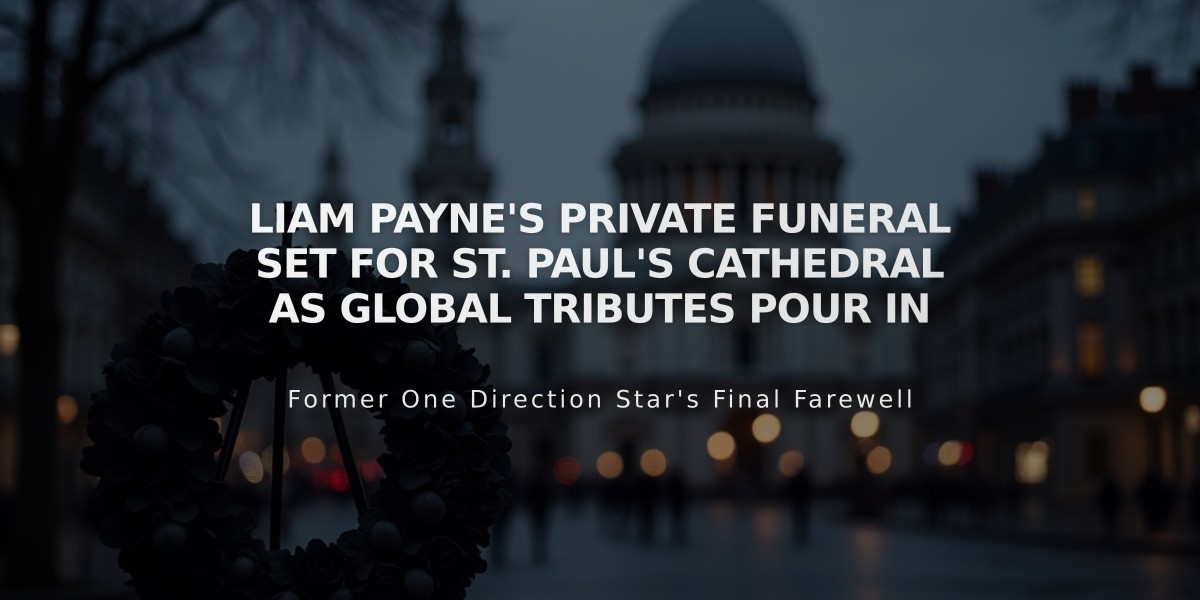 Liam Payne's Private Funeral Set for St. Paul's Cathedral as Global Tributes Pour In