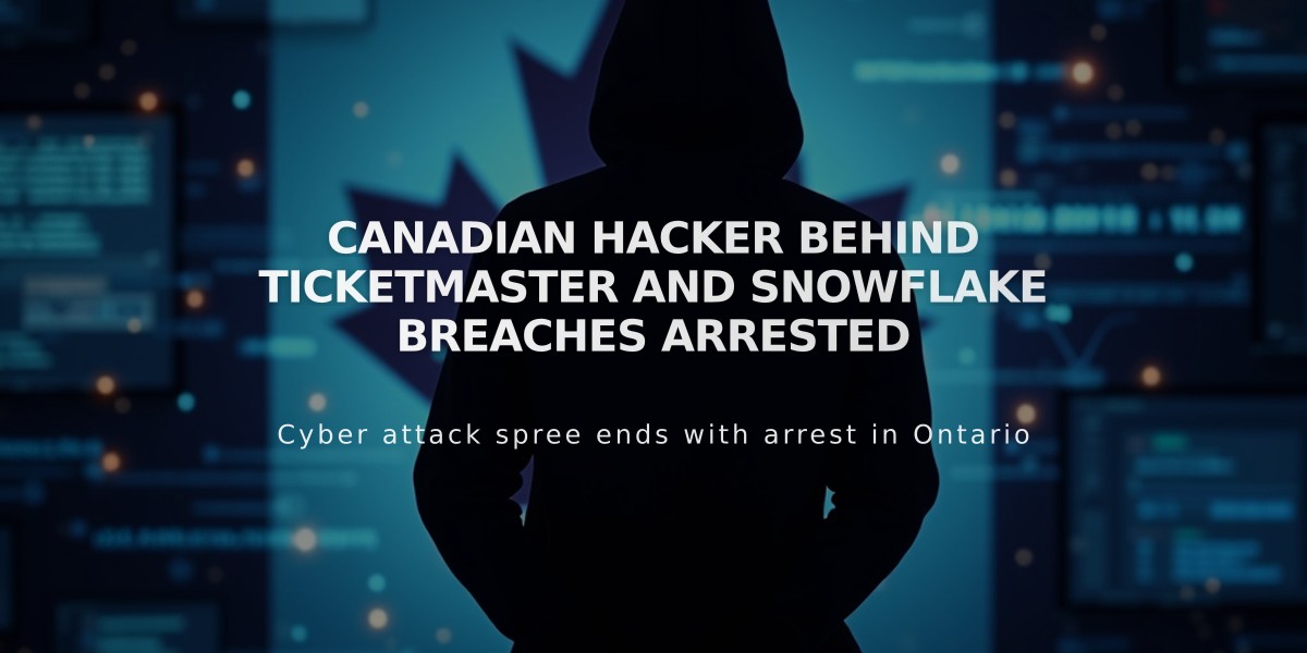 Canadian Hacker Behind Ticketmaster and Snowflake Breaches Arrested