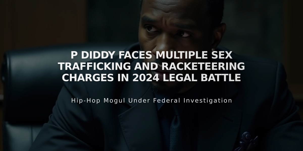 P Diddy Faces Multiple Sex Trafficking and Racketeering Charges in 2024 Legal Battle