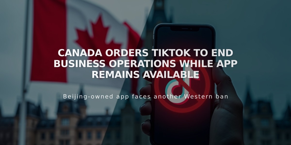 Canada Orders TikTok to End Business Operations While App Remains Available