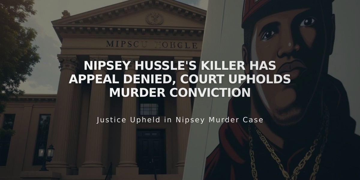 Nipsey Hussle's Killer Has Appeal Denied, Court Upholds Murder Conviction