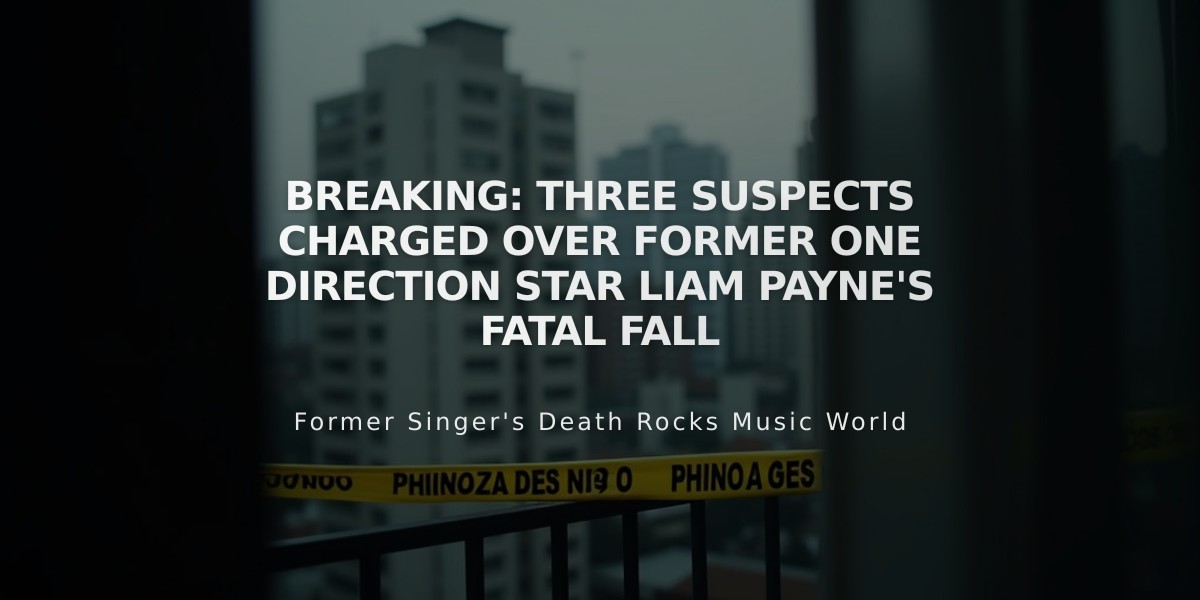 Breaking: Three Suspects Charged Over Former One Direction Star Liam Payne's Fatal Fall