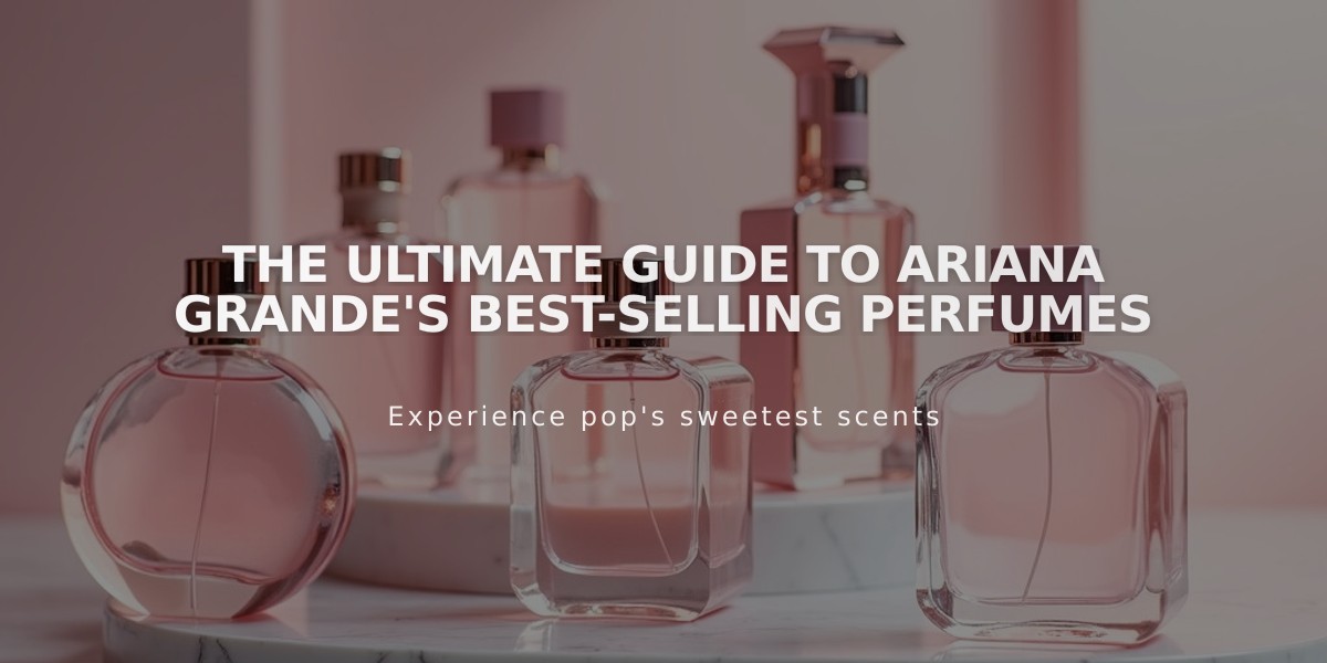 The Ultimate Guide to Ariana Grande's Best-Selling Perfumes