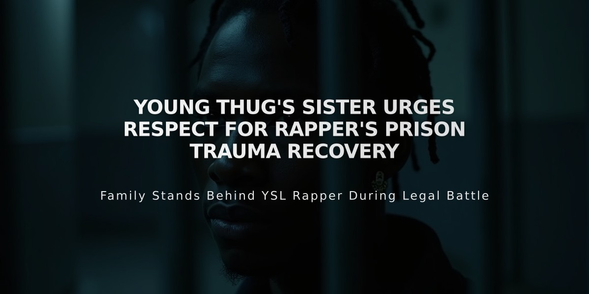 Young Thug's Sister Urges Respect for Rapper's Prison Trauma Recovery