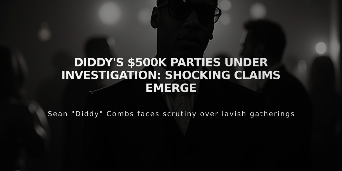 Diddy's $500K Parties Under Investigation: Shocking Claims Emerge