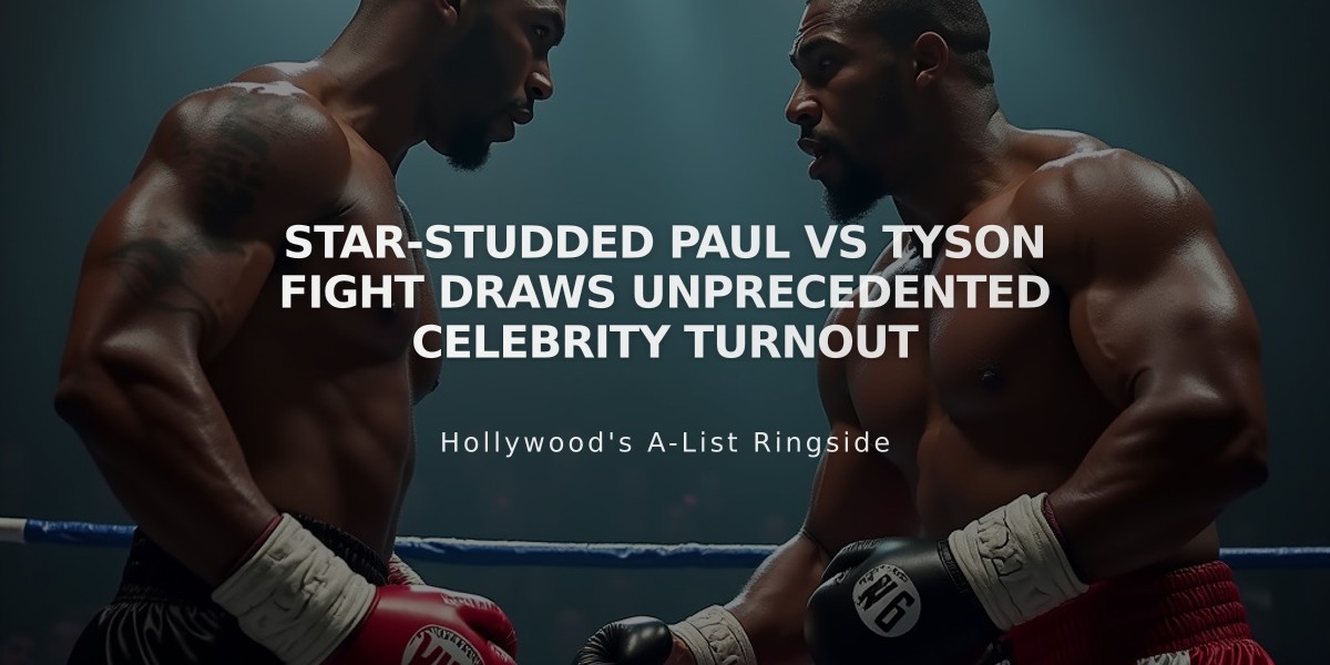 Star-Studded Paul vs Tyson Fight Draws Unprecedented Celebrity Turnout