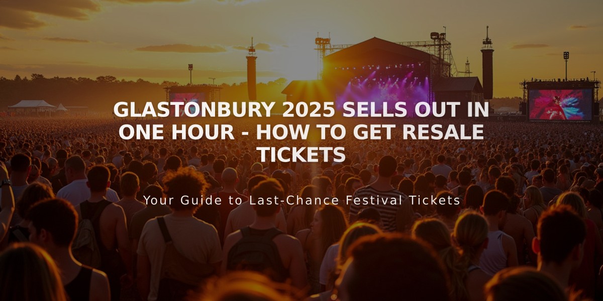 Glastonbury 2025 Sells Out in One Hour - How to Get Resale Tickets