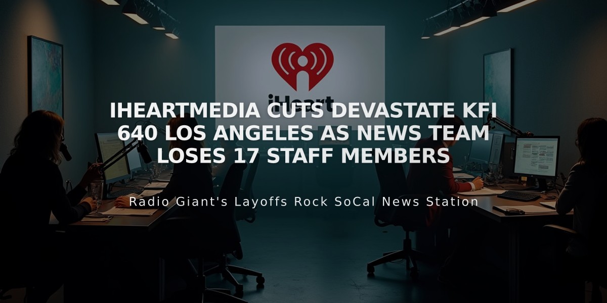 iHeartMedia Cuts Devastate KFI 640 Los Angeles as News Team Loses 17 Staff Members