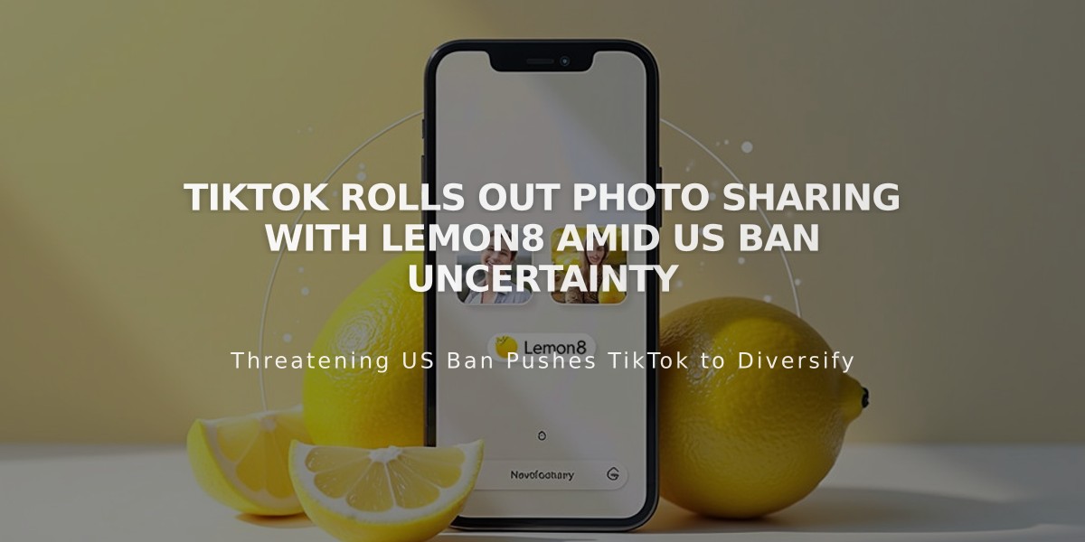 TikTok Rolls Out Photo Sharing with Lemon8 Amid US Ban Uncertainty