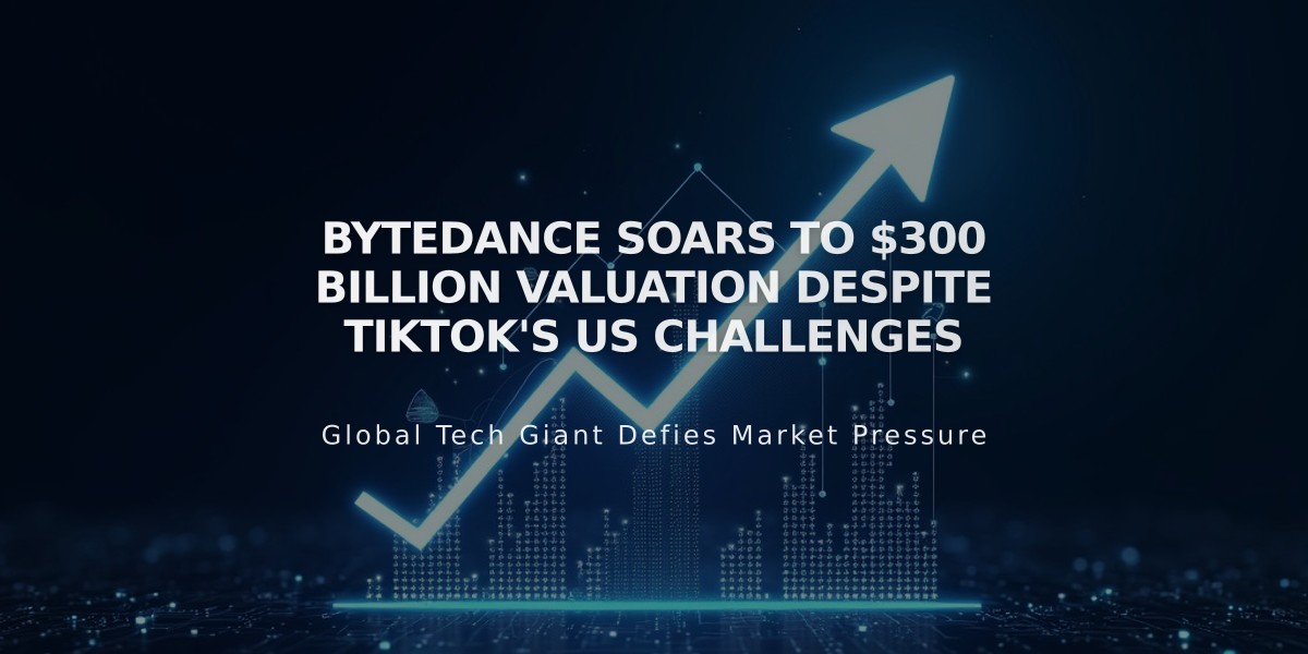 ByteDance Soars to $300 Billion Valuation Despite TikTok's US Challenges