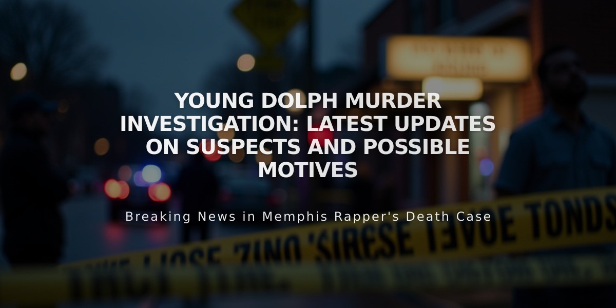 Young Dolph Murder Investigation: Latest Updates on Suspects and Possible Motives