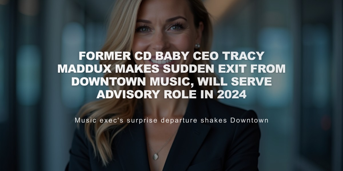 Former CD Baby CEO Tracy Maddux Makes Sudden Exit From Downtown Music, Will Serve Advisory Role in 2024