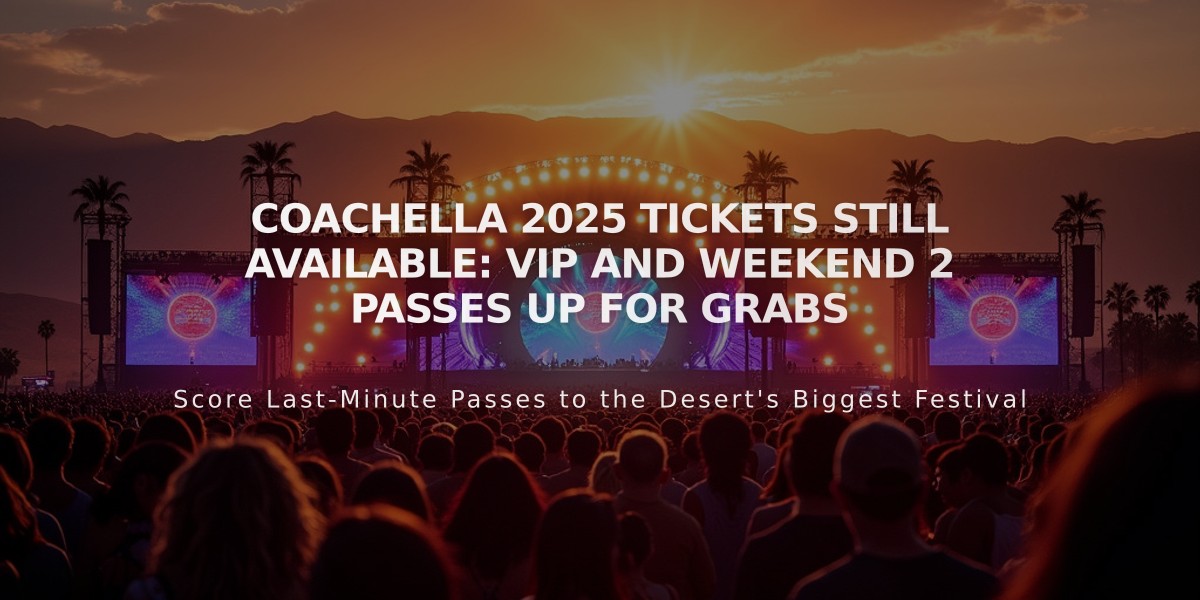 Coachella 2025 Tickets Still Available: VIP and Weekend 2 Passes Up for Grabs