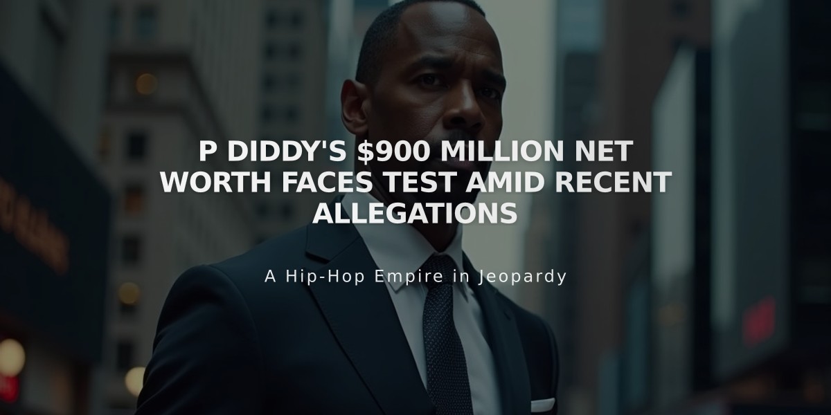 P Diddy's $900 Million Net Worth Faces Test Amid Recent Allegations