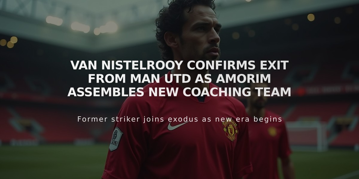 Van Nistelrooy Confirms Exit from Man Utd as Amorim Assembles New Coaching Team