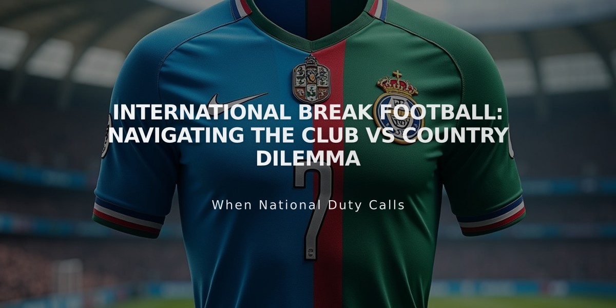 International Break Football: Navigating the Club vs Country Dilemma