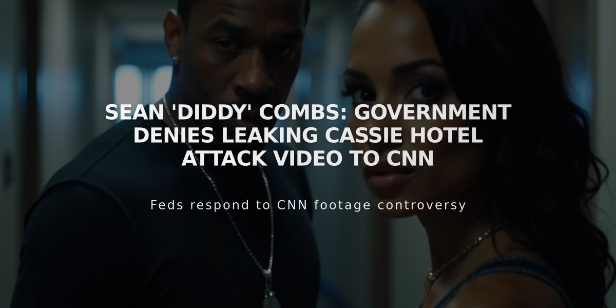 Sean 'Diddy' Combs: Government Denies Leaking Cassie Hotel Attack Video to CNN