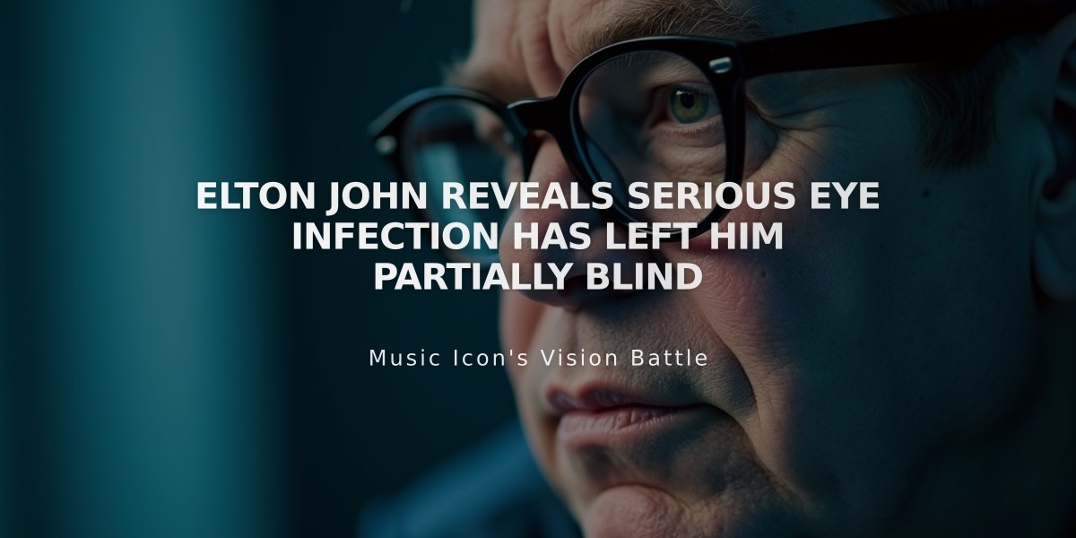 Elton John Reveals Serious Eye Infection Has Left Him Partially Blind