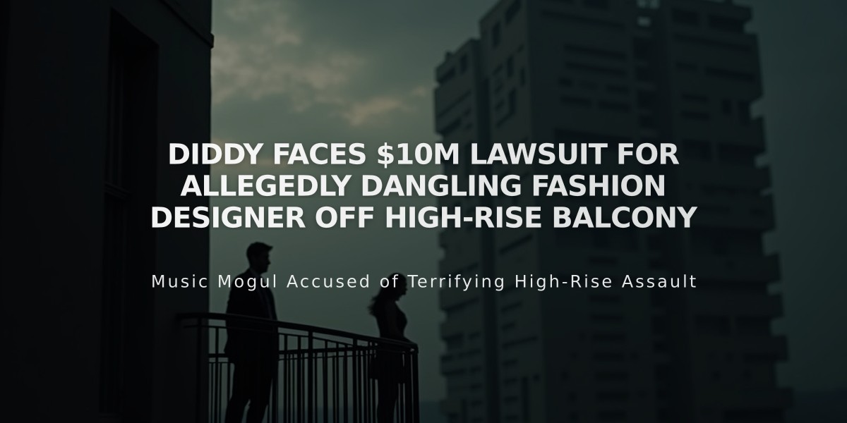 Diddy Faces $10M Lawsuit for Allegedly Dangling Fashion Designer Off High-Rise Balcony