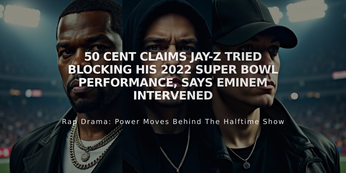 50 Cent Claims Jay-Z Tried Blocking His 2022 Super Bowl Performance, Says Eminem Intervened