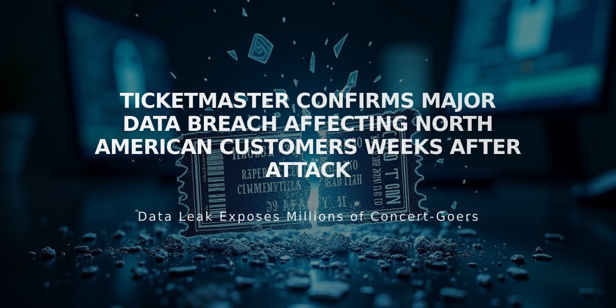 Ticketmaster Confirms Major Data Breach Affecting North American Customers Weeks After Attack