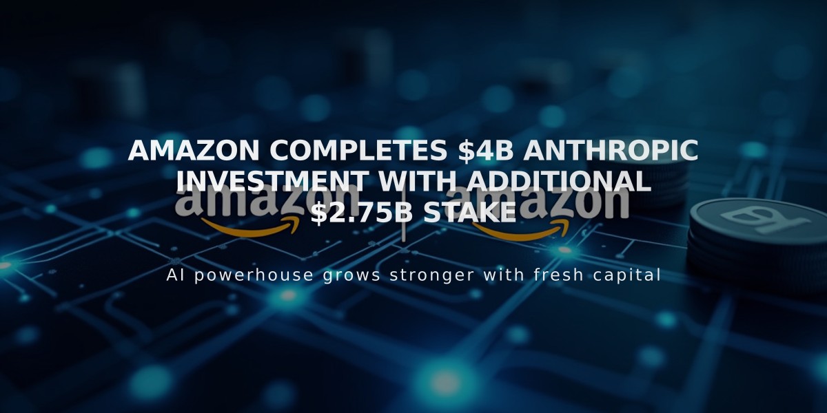 Amazon Completes $4B Anthropic Investment with Additional $2.75B Stake