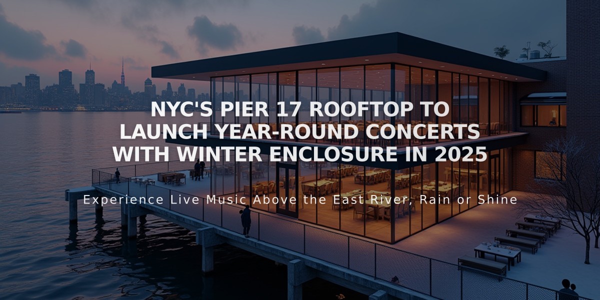 NYC's Pier 17 Rooftop to Launch Year-Round Concerts with Winter Enclosure in 2025