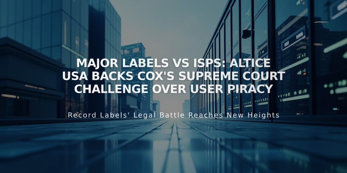 Major Labels vs ISPs: Altice USA Backs Cox's Supreme Court Challenge Over User Piracy