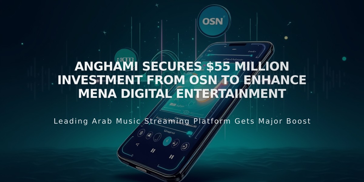 Anghami Secures $55 Million Investment from OSN to Enhance MENA Digital Entertainment