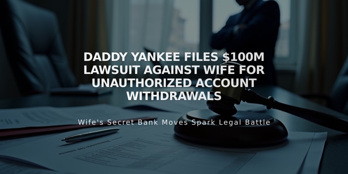 Daddy Yankee Files $100M Lawsuit Against Wife for Unauthorized Account Withdrawals