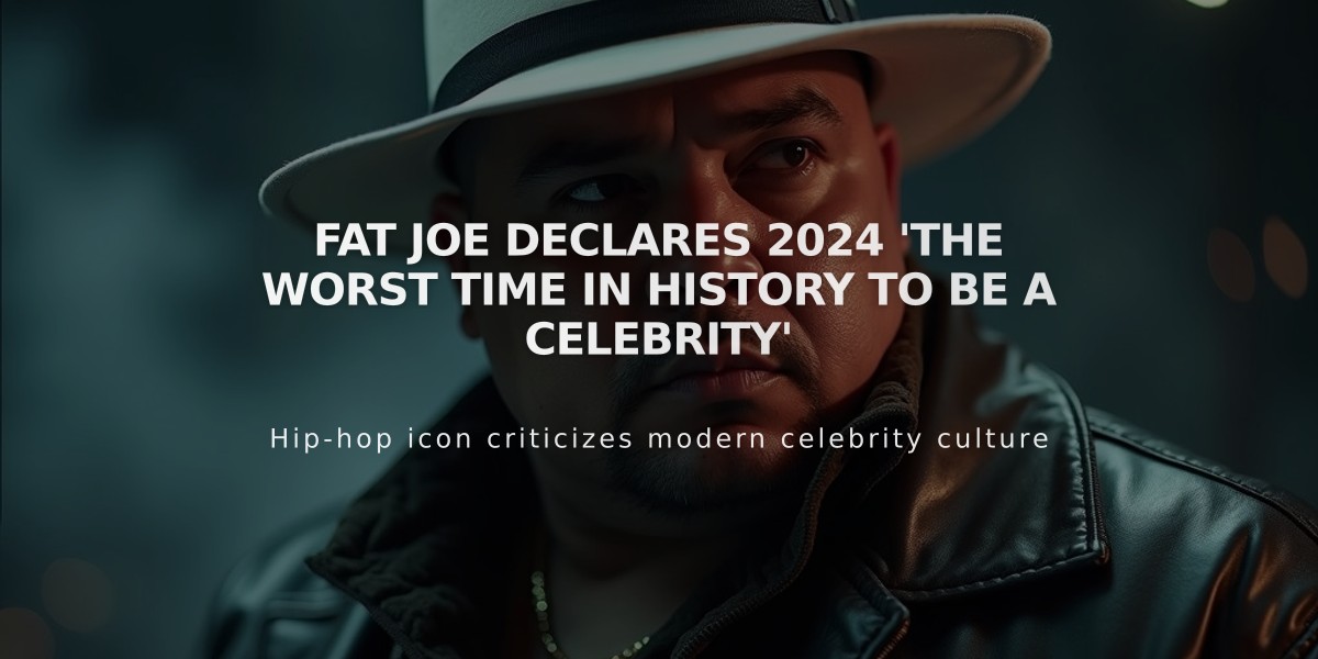 Fat Joe Declares 2024 'The Worst Time in History to Be a Celebrity'