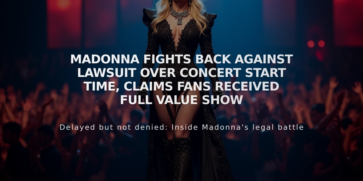 Madonna Fights Back Against Lawsuit Over Concert Start Time, Claims Fans Received Full Value Show