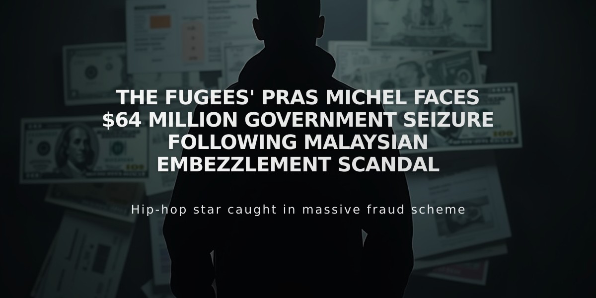 The Fugees' Pras Michel Faces $64 Million Government Seizure Following Malaysian Embezzlement Scandal