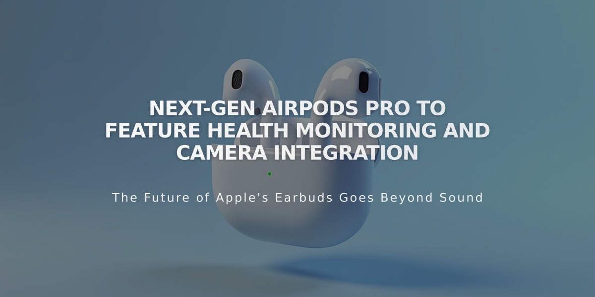 Next-Gen AirPods Pro to Feature Health Monitoring and Camera Integration