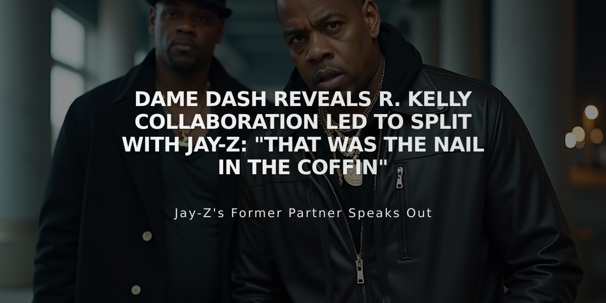 Dame Dash Reveals R. Kelly Collaboration Led to Split with Jay-Z: "That Was the Nail in the Coffin"