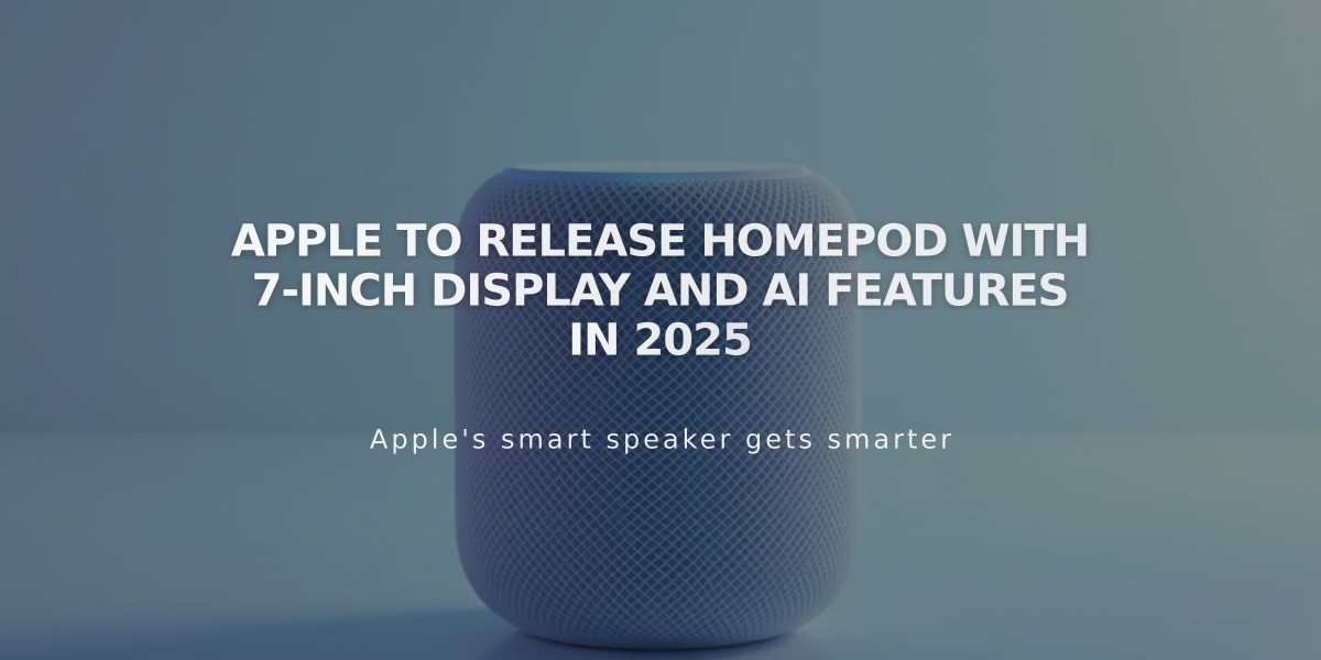 Apple to Release HomePod with 7-inch Display and AI Features in 2025