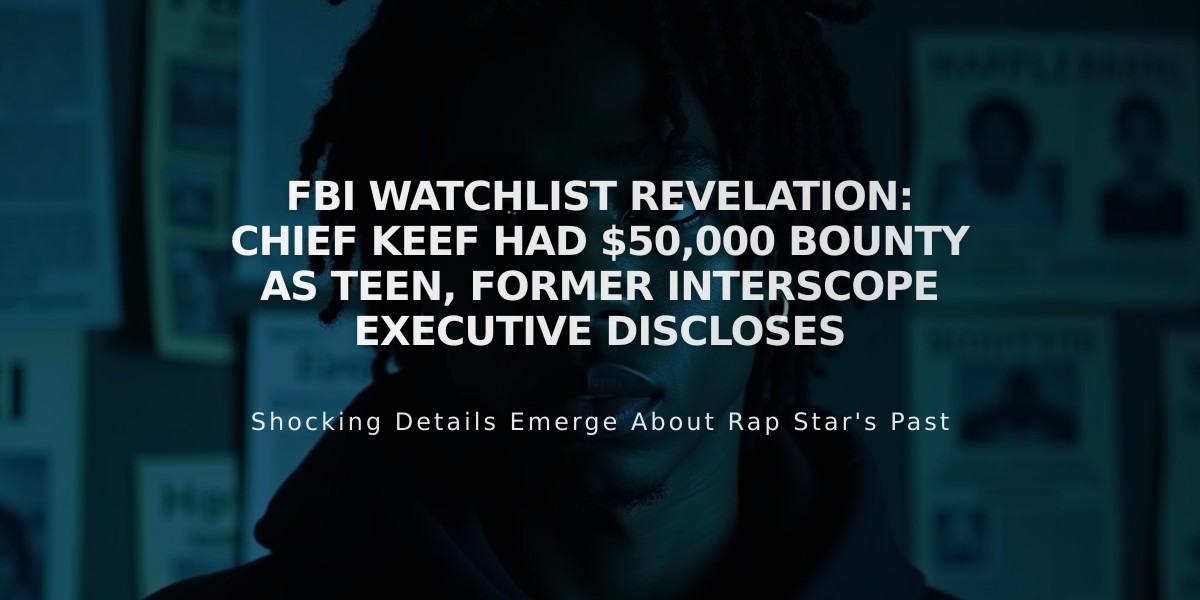 FBI Watchlist Revelation: Chief Keef Had $50,000 Bounty as Teen, Former Interscope Executive Discloses