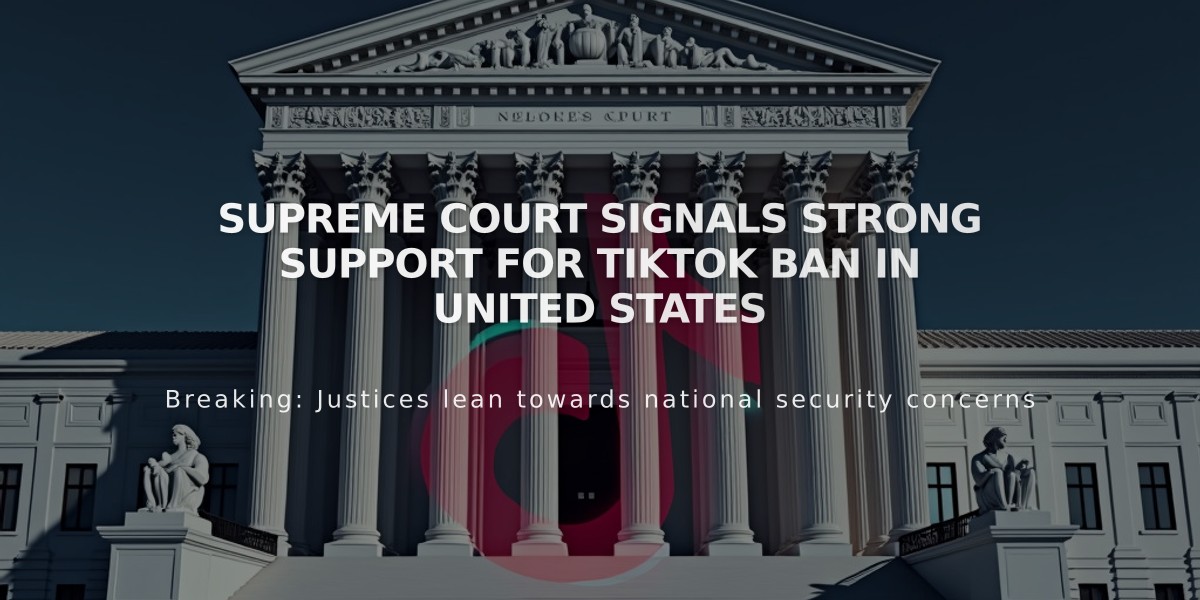 Supreme Court Signals Strong Support for TikTok Ban in United States