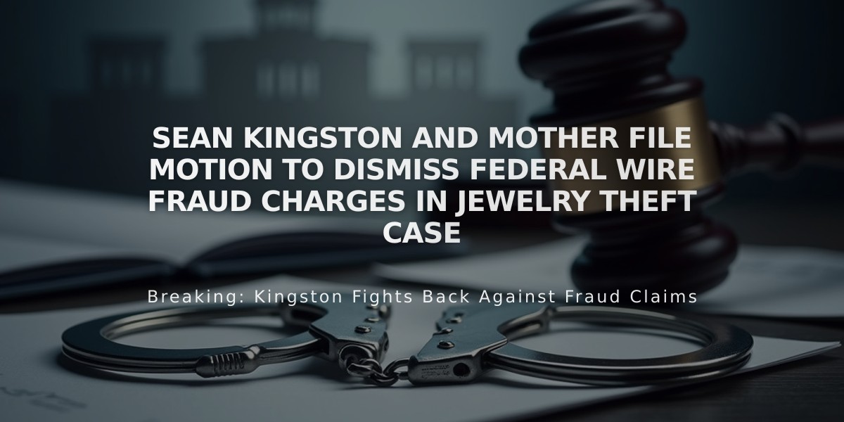 Sean Kingston and Mother File Motion to Dismiss Federal Wire Fraud Charges in Jewelry Theft Case