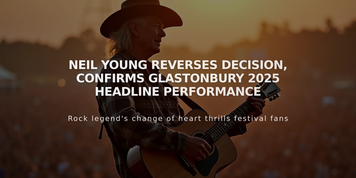 Neil Young Reverses Decision, Confirms Glastonbury 2025 Headline Performance